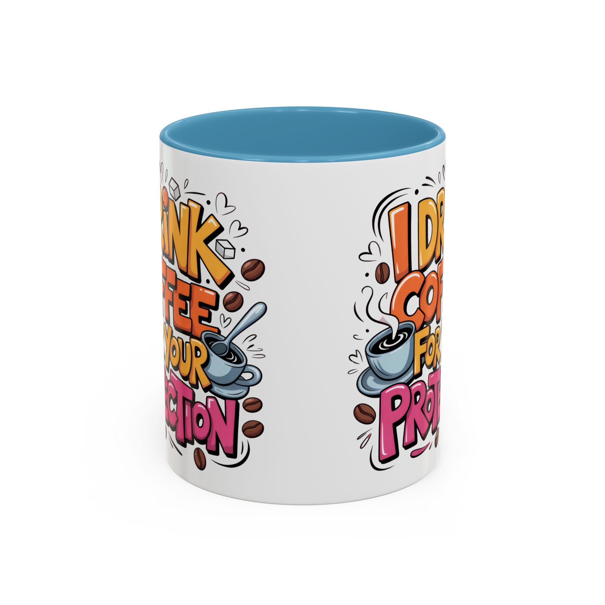 Funny Coffee Mug - I Drink Coffee for Your Protection sarcasm humor