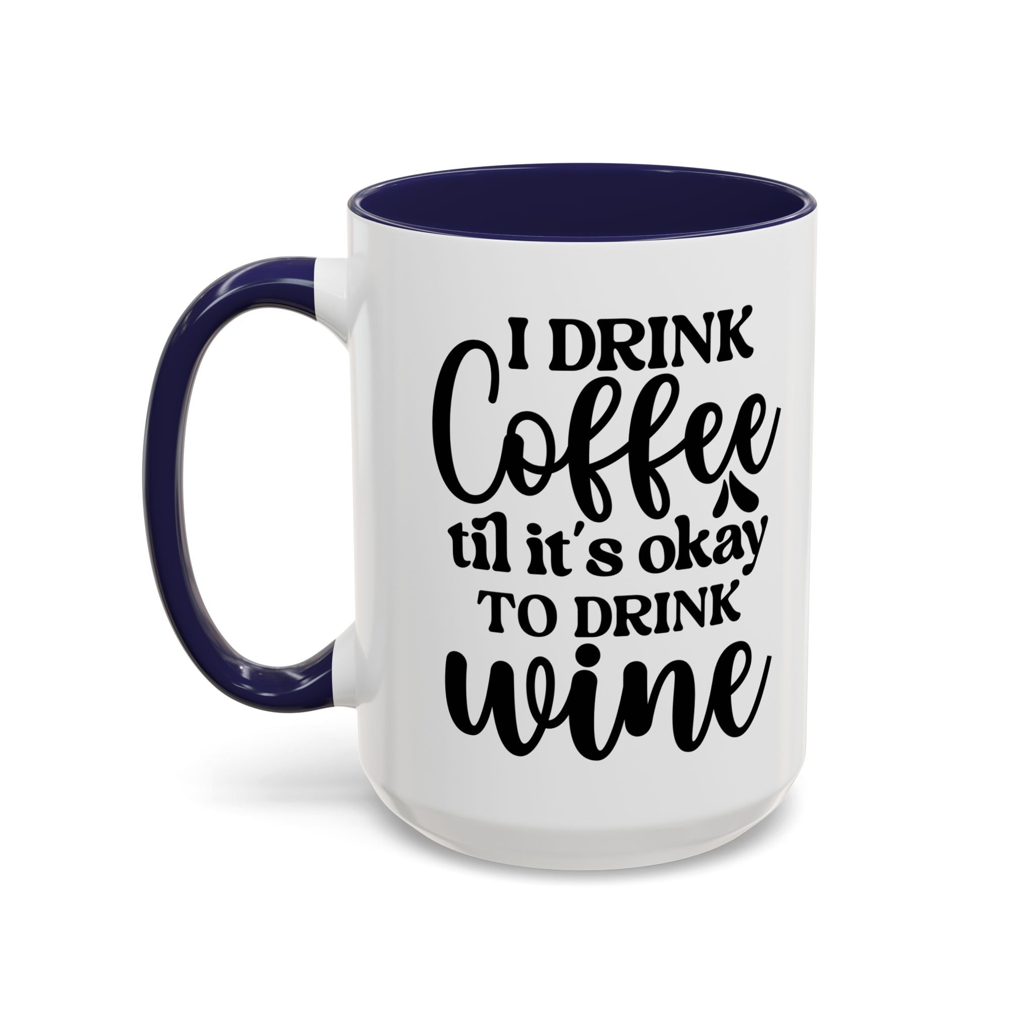 Funny Coffee Mug, I Drink Coffee Til It's Okay to Drink Wine Mug, Gift for Coffee Lovers, Humor Mug, Cute Home Office Decor