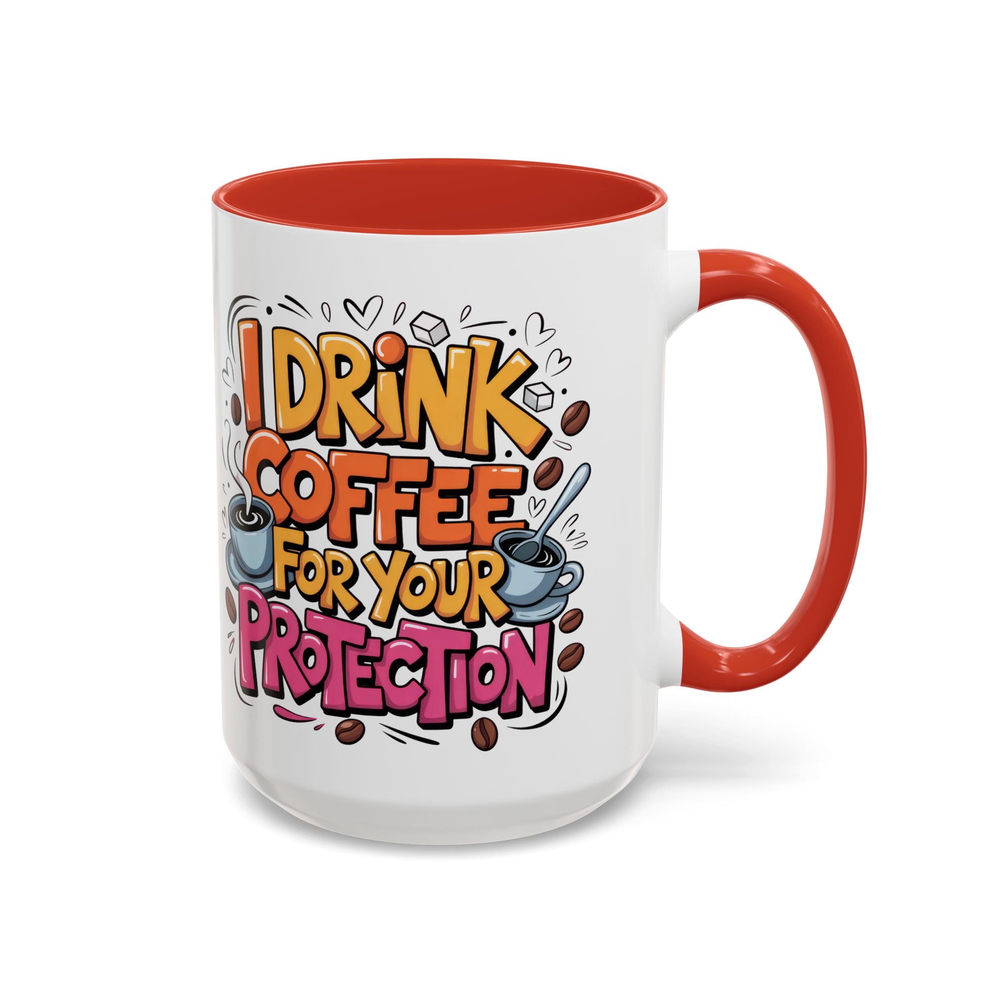 Funny Coffee Mug - I Drink Coffee for Your Protection sarcasm humor