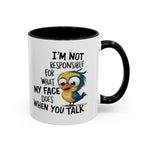 Funny Accent Coffee Mug for Sarcastic Coffee Lovers - "I'm Not Responsible for What My Face Does When You Talk"