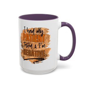 Humorous Accent Coffee Mug – 'I Had My Patient Tested & I'm Negative' funny