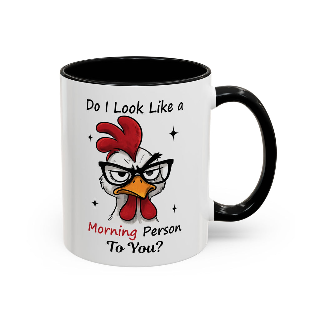 Do I Look Like a Morning Person To You? Coffee Mug — Funny Rooster Accent Mug (11/15oz)