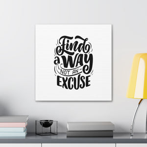 find a way not an excuse gift Canvas Gallery Wraps