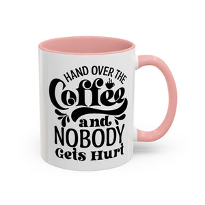Hand Over the Coffee Mug - 11oz & 15oz, Humor Mug, Gift for Coffee Lovers, Funny Office Mug, Birthday Gift, Kitchen Decor