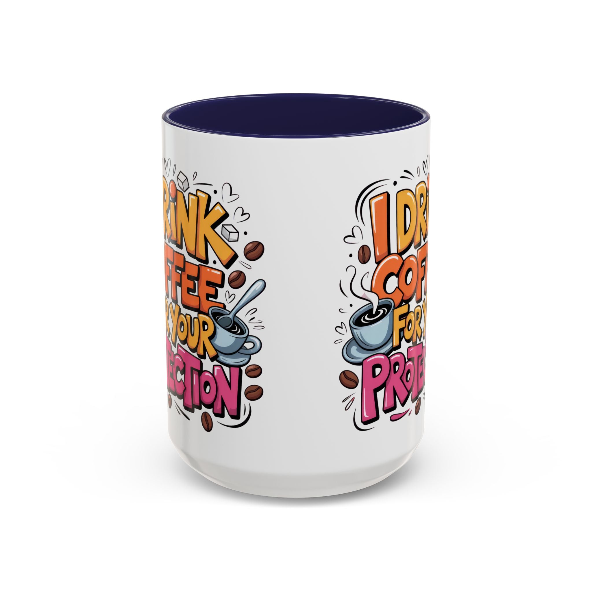 Funny Coffee Mug - I Drink Coffee for Your Protection sarcasm humor