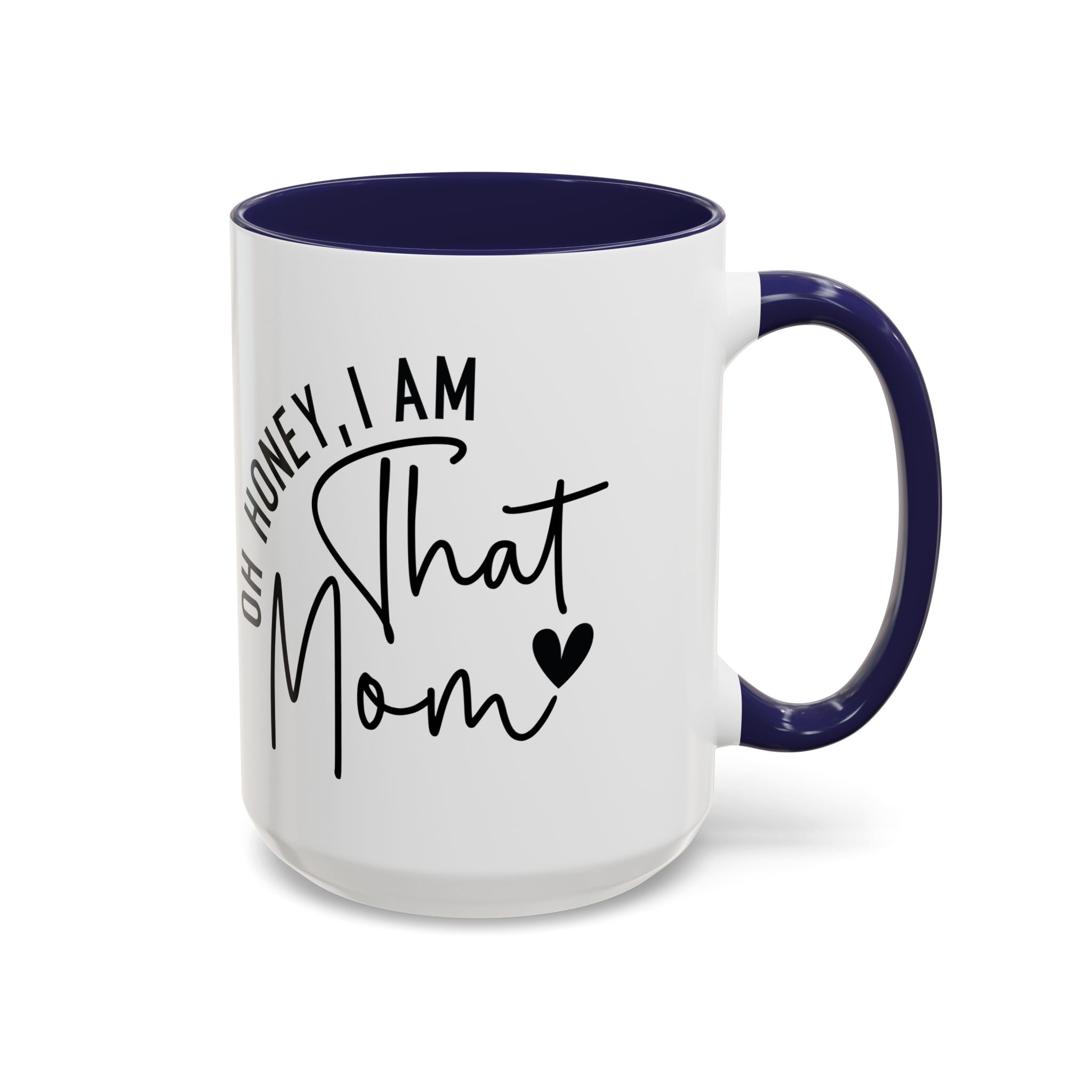 That Mom Coffee Mug — "Oh Honey, I Am That Mom" Accent Mug (11/15oz)