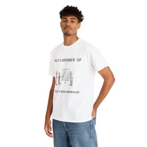 Not a member of build a man workshop  Unisex Heavy Cotton Tee