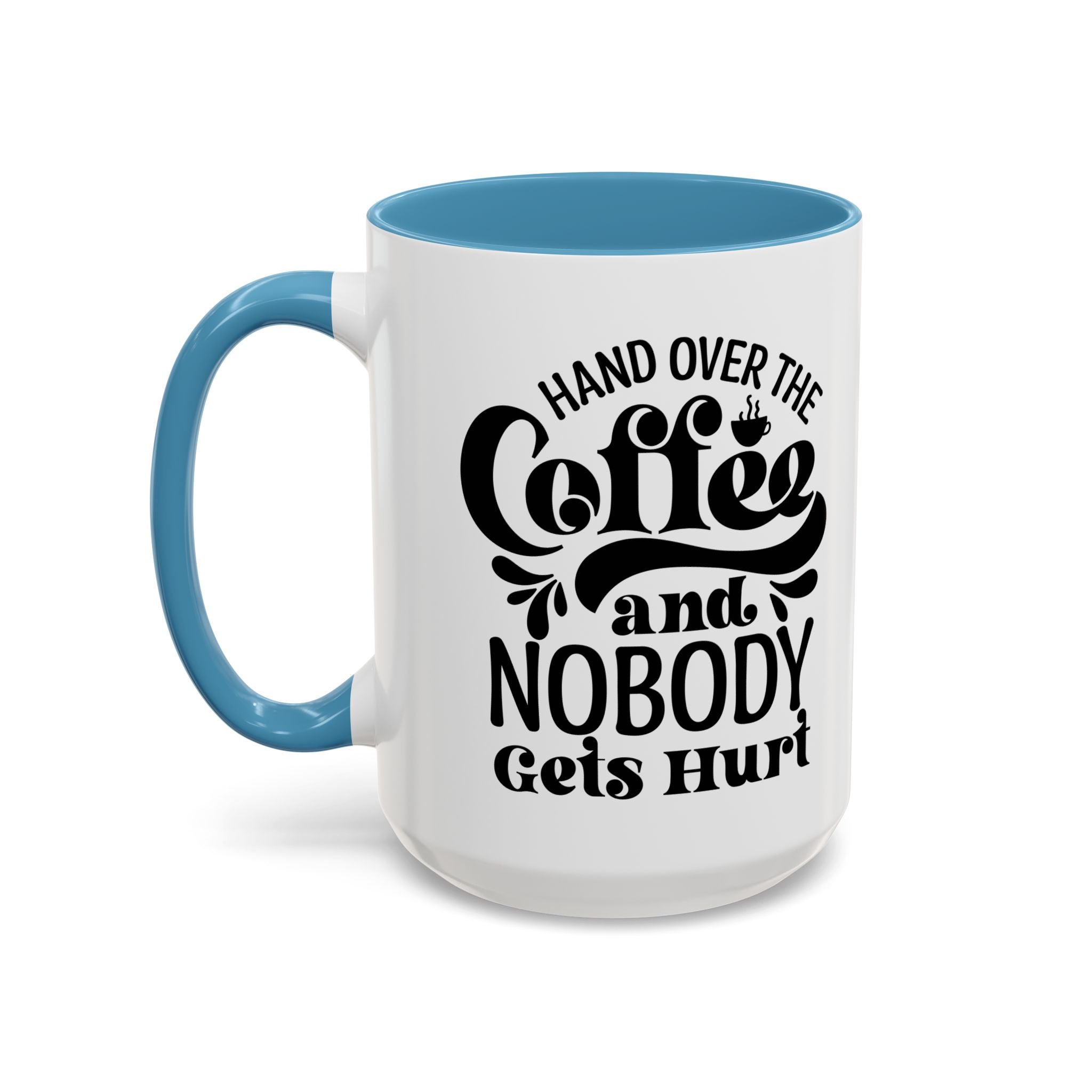 Hand Over the Coffee Mug - 11oz & 15oz, Humor Mug, Gift for Coffee Lovers, Funny Office Mug, Birthday Gift, Kitchen Decor