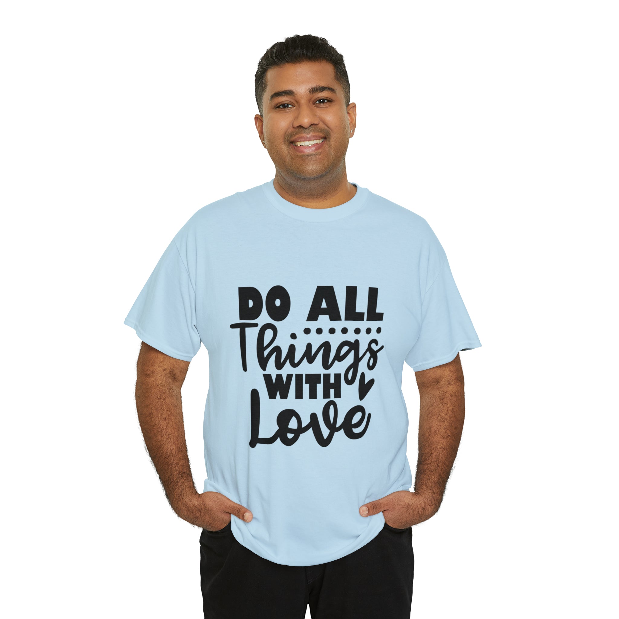 Motivational quote t shirt do all things with love gift for her , girlfriend , mom great stocking stuffer Unisex Heavy Cotton Tee