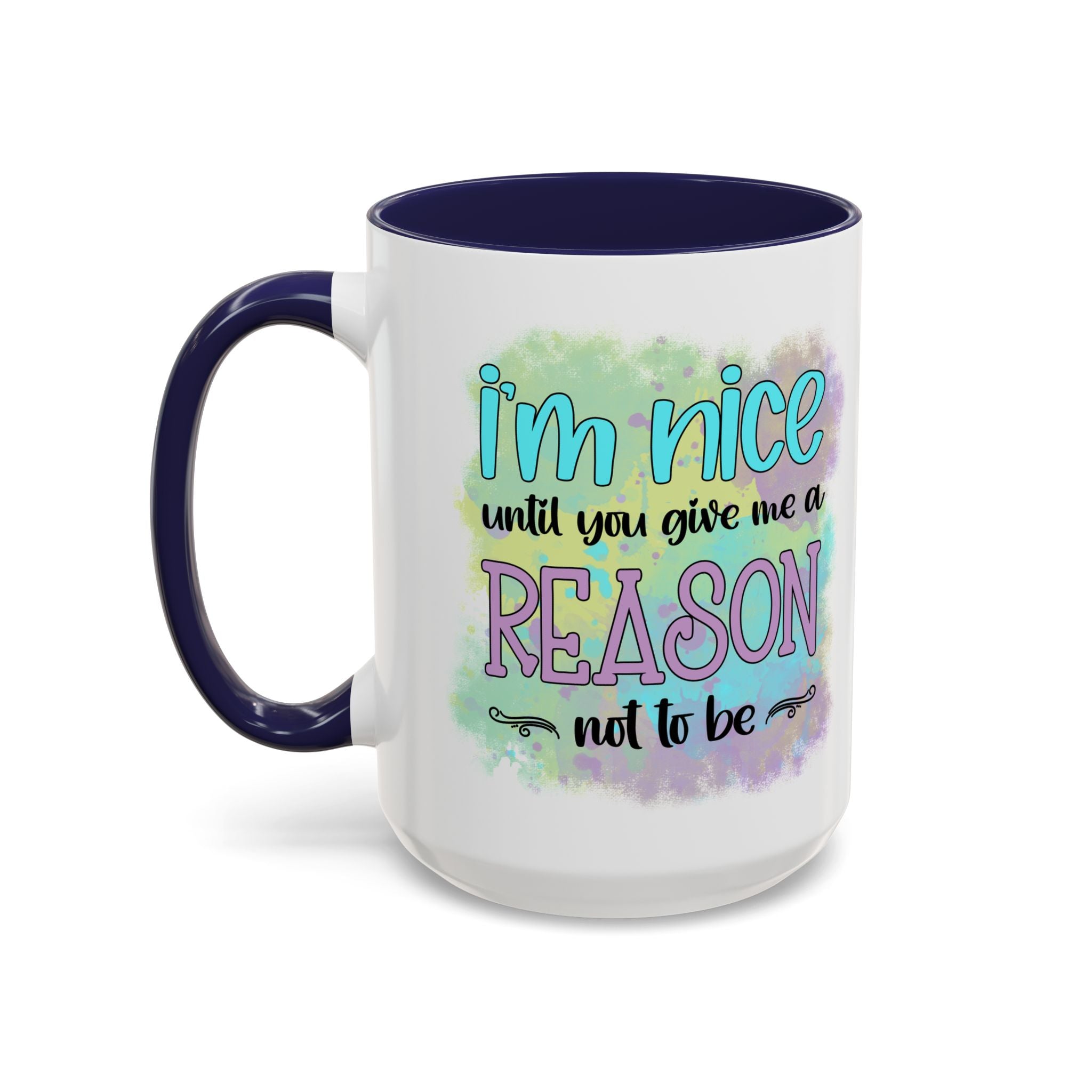 Funny Accent Coffee Mug - "I'm Nice Until You Give Me a Reason" - Ideal for Coffee Lovers