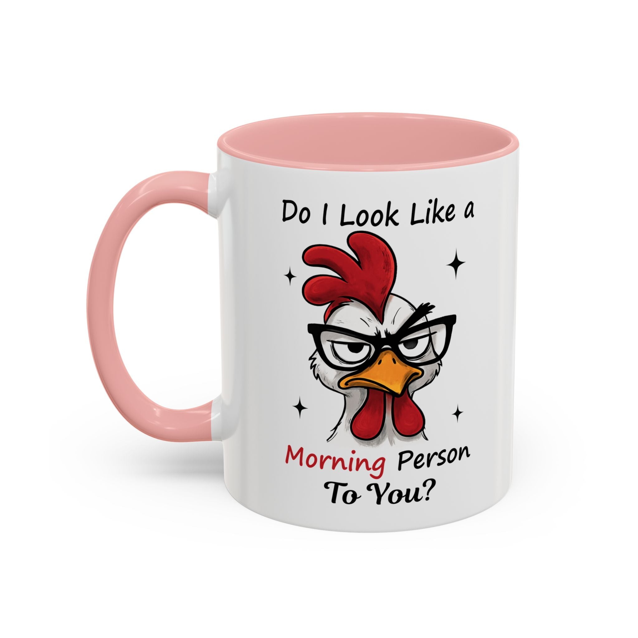 Do I Look Like a Morning Person To You? Coffee Mug — Funny Rooster Accent Mug (11/15oz)