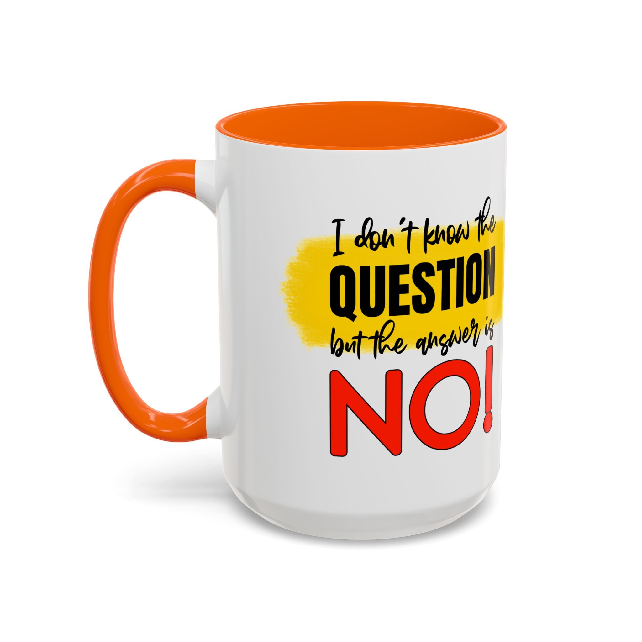 Funny Accent Coffee Mug - "I Don't Know the Question, But the Answer is NO!" - 11/15oz sarcasm