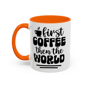 First Coffee Then the World - Stylish Accent Coffee Mug for Coffee Lovers, Gift for Friends, Kitchen Decor, Office Mug, Holiday Present