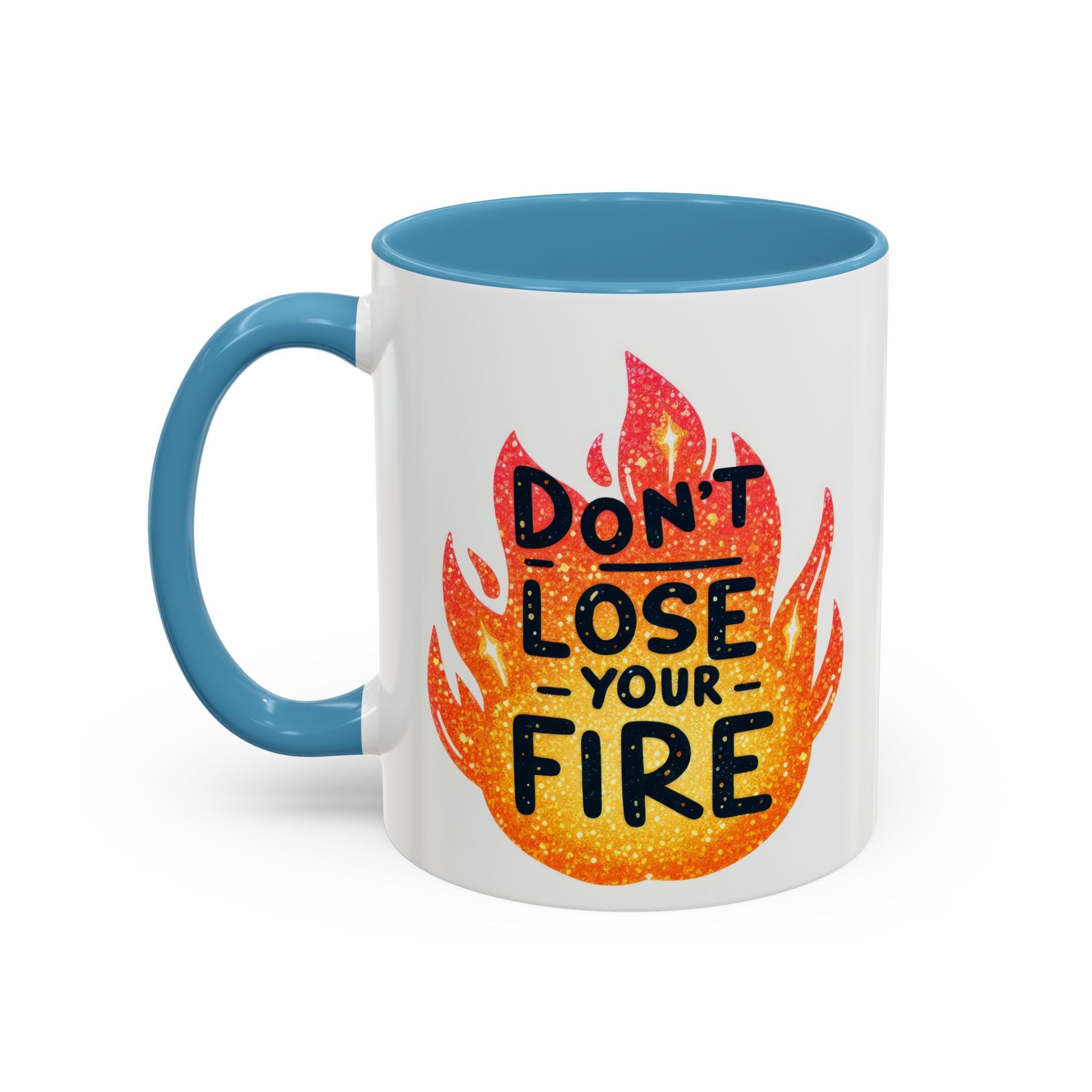 Don't Lose Your Fire Coffee Mug - Inspirational 11/15oz Accent Mug
