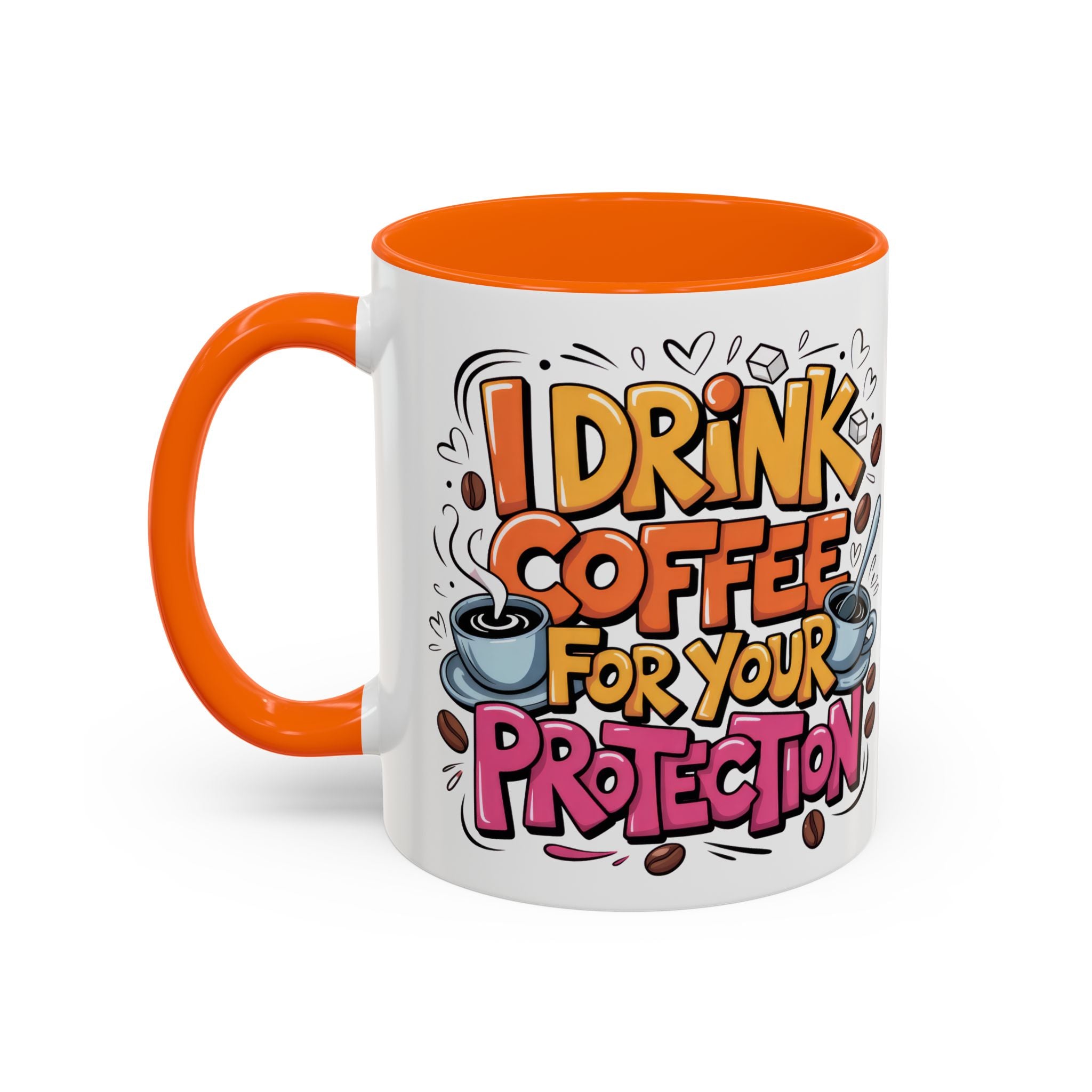 Funny Coffee Mug - I Drink Coffee for Your Protection sarcasm humor