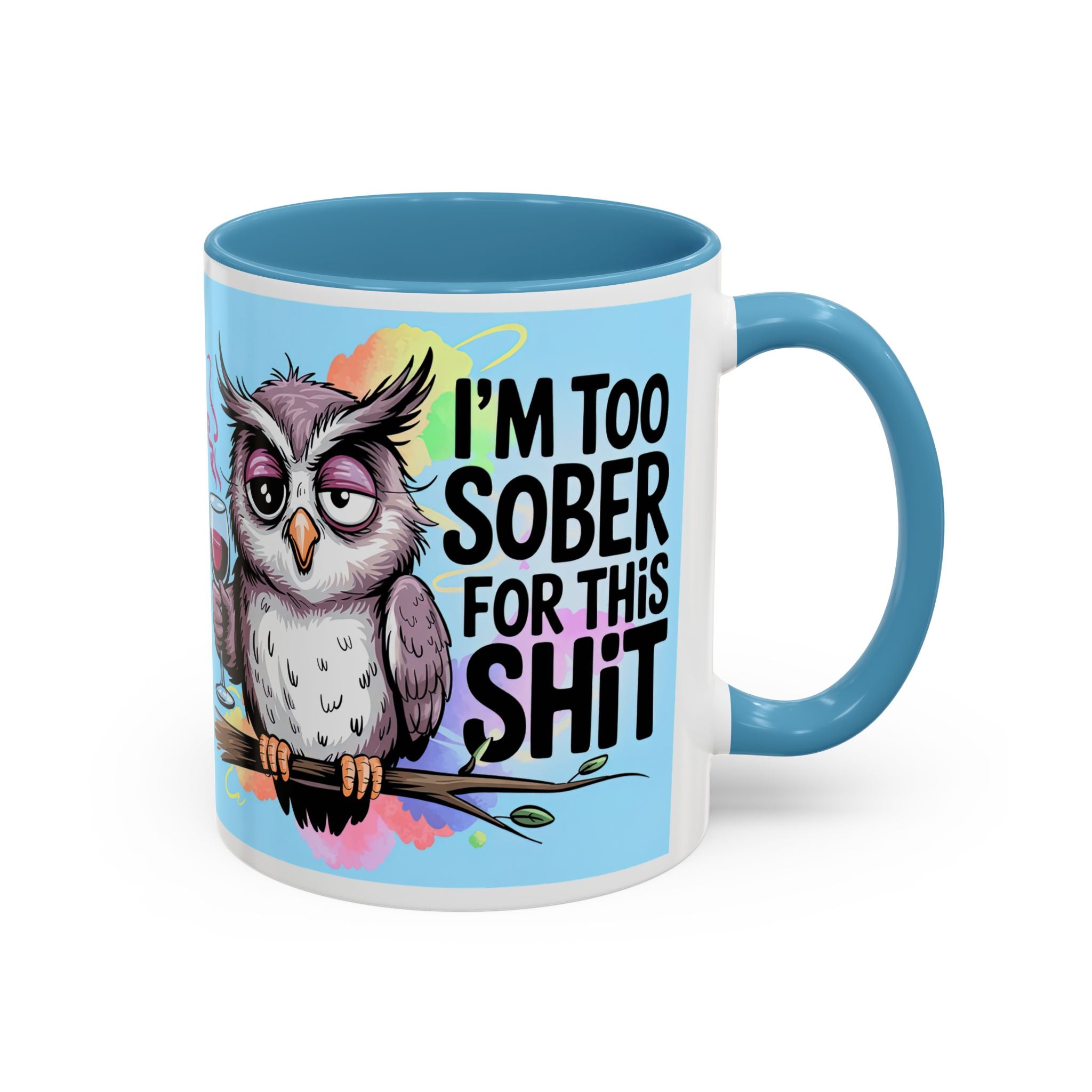 Funny Owl Coffee Mug — "I’m Too Sober For This Shit" Accent Mug (11/15oz)