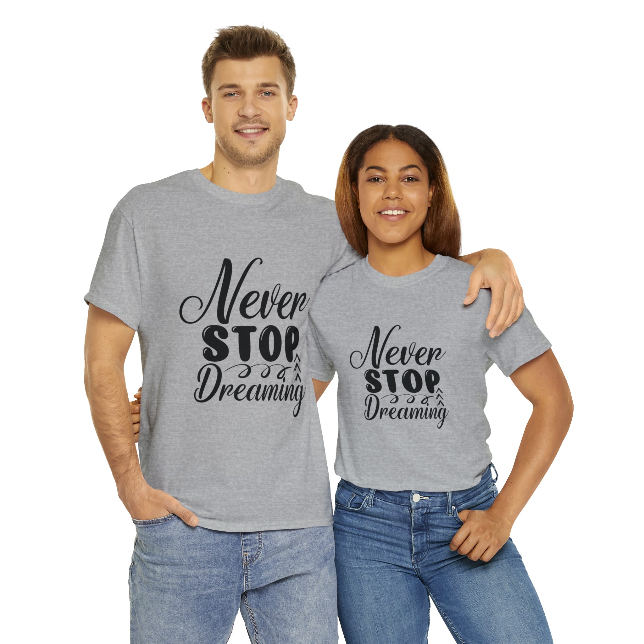 Motivational quote t shirt never stop dreaming gift for mom , her , him friends great stocking stuffer Unisex Heavy Cotton Tee