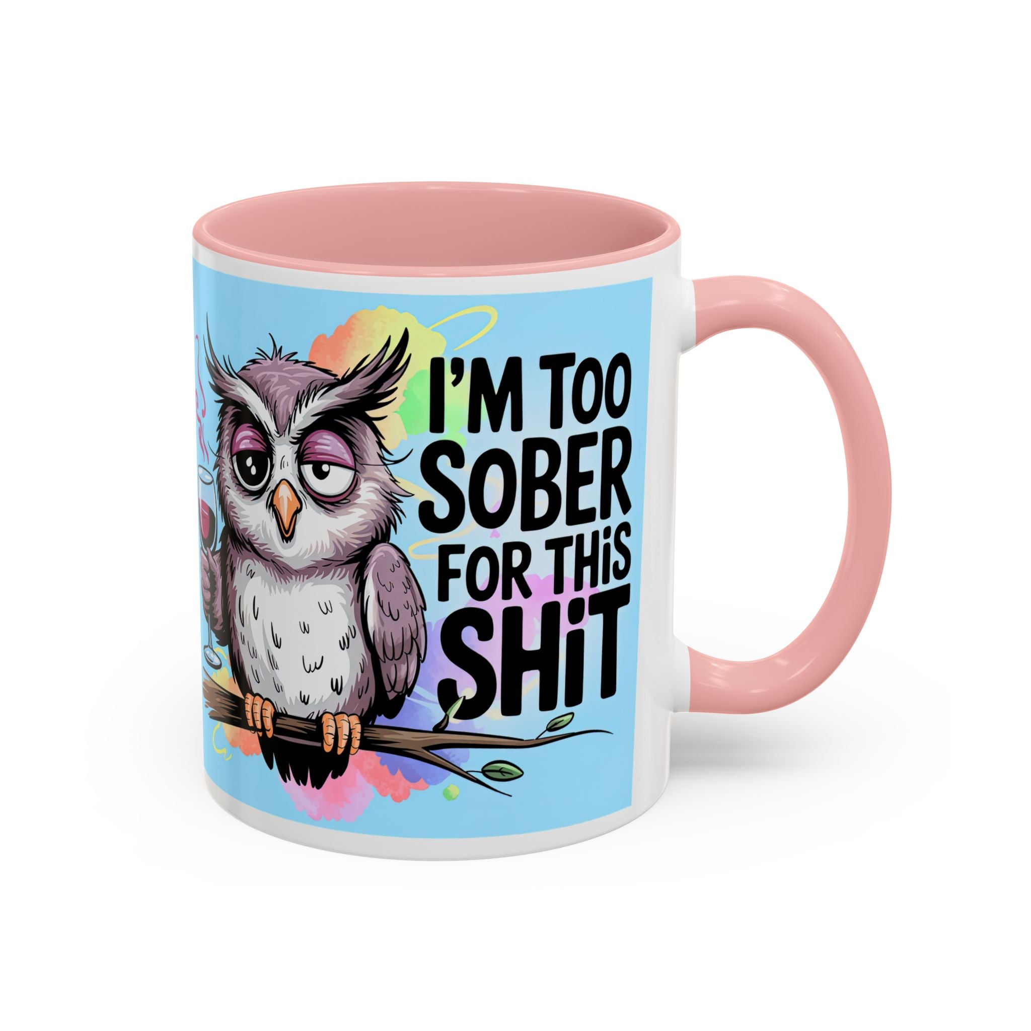 Funny Owl Coffee Mug — "I’m Too Sober For This Shit" Accent Mug (11/15oz)
