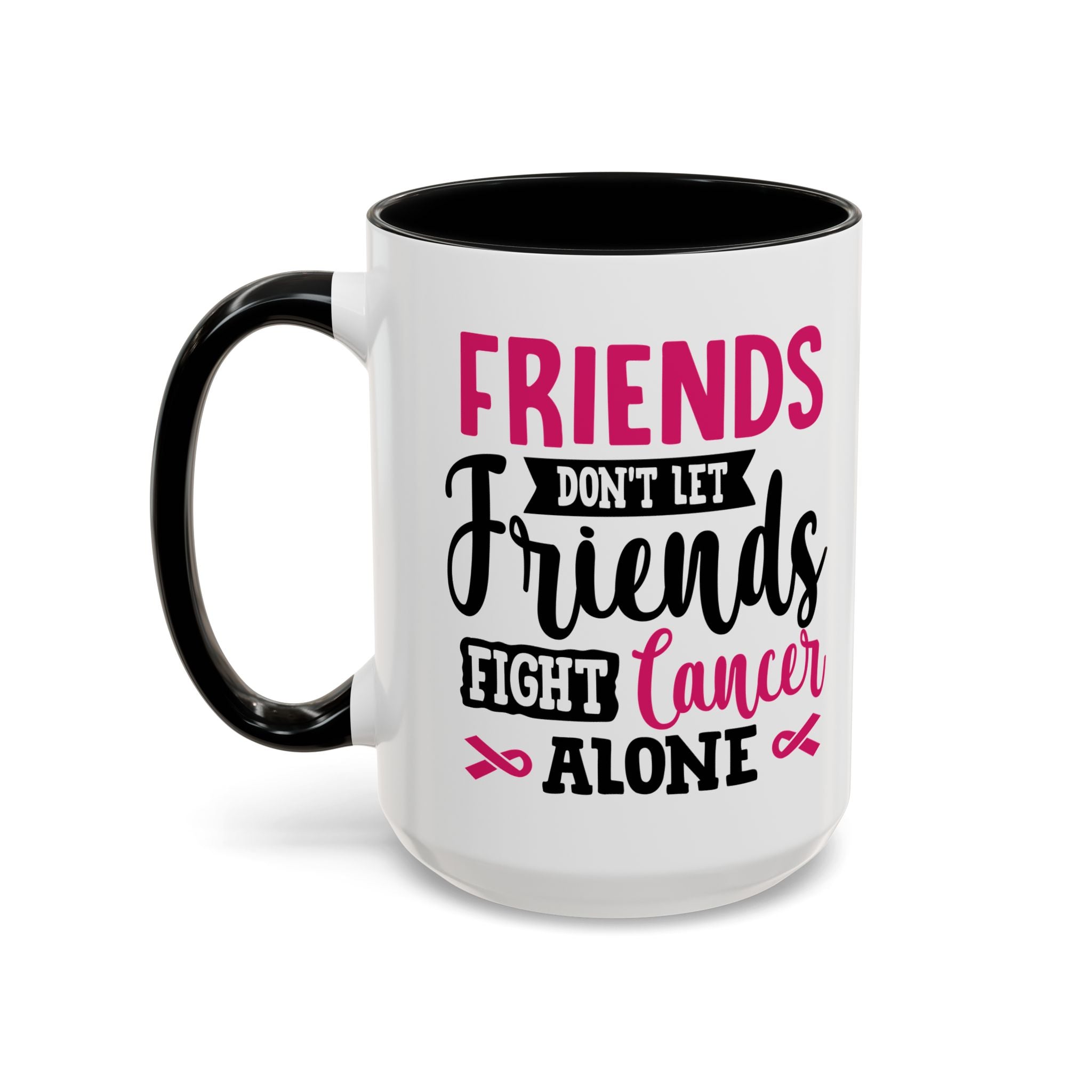 Inspirational Coffee Mug, Friends Don't Let Friends Fight Cancer Alone, Gift for Cancer Awareness, Encouragement, Support Mug