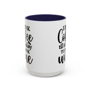 Funny Coffee Mug, I Drink Coffee Til It's Okay to Drink Wine Mug, Gift for Coffee Lovers, Humor Mug, Cute Home Office Decor