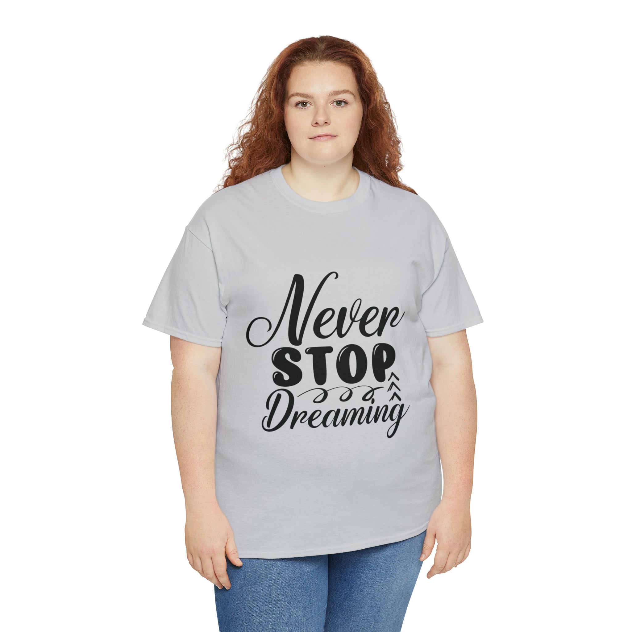 Motivational quote t shirt never stop dreaming gift for mom , her , him friends great stocking stuffer Unisex Heavy Cotton Tee