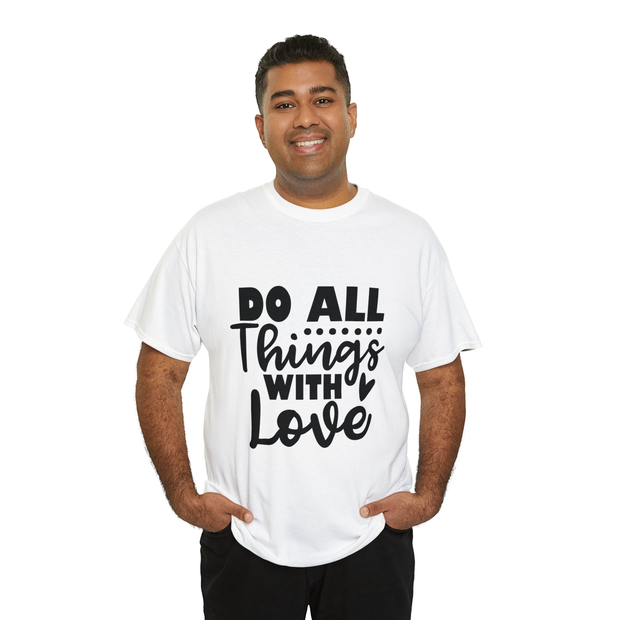Motivational quote t shirt do all things with love gift for her , girlfriend , mom great stocking stuffer Unisex Heavy Cotton Tee