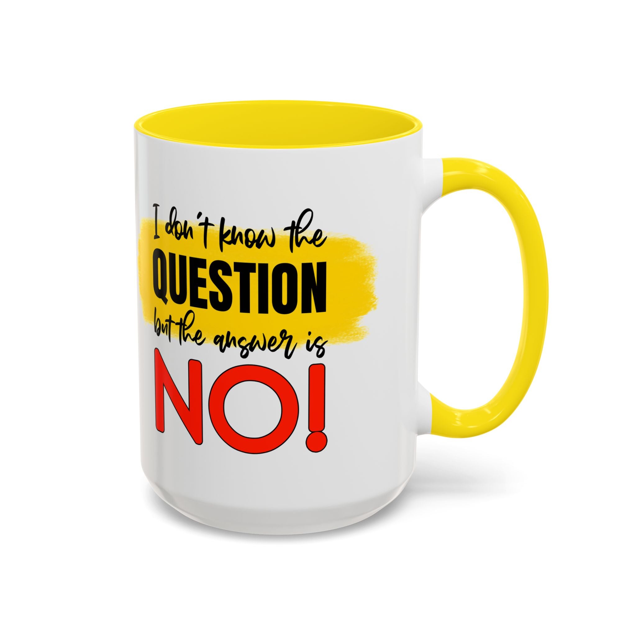 Funny Accent Coffee Mug - "I Don't Know the Question, But the Answer is NO!" - 11/15oz sarcasm
