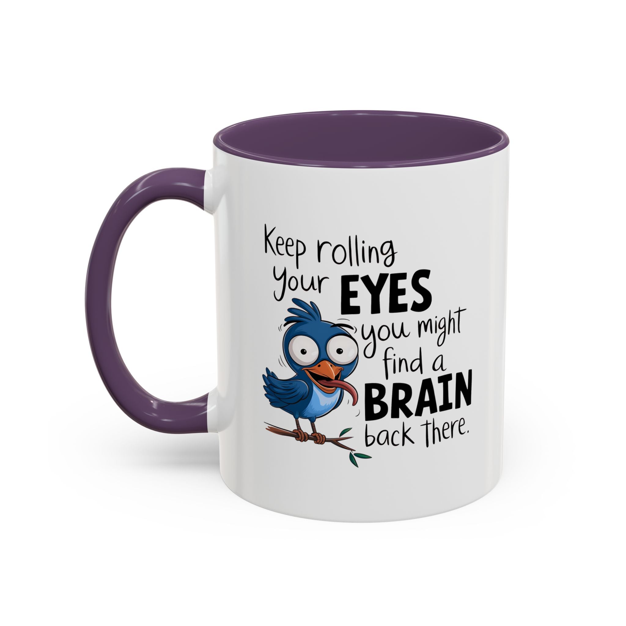 Funny attitude Accent Coffee Mug - "Keep Rolling Your Eyes" Bird Design, 11 & 15oz