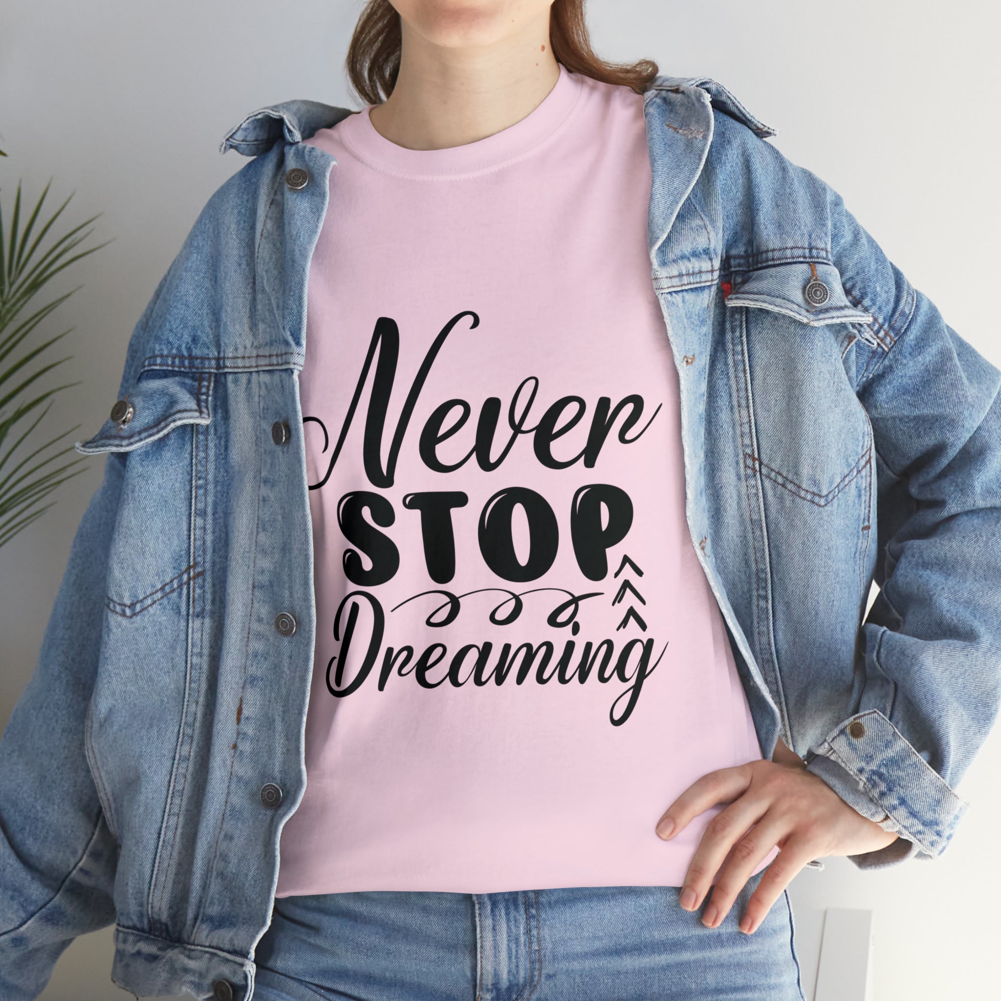 Motivational quote t shirt never stop dreaming gift for mom , her , him friends great stocking stuffer Unisex Heavy Cotton Tee