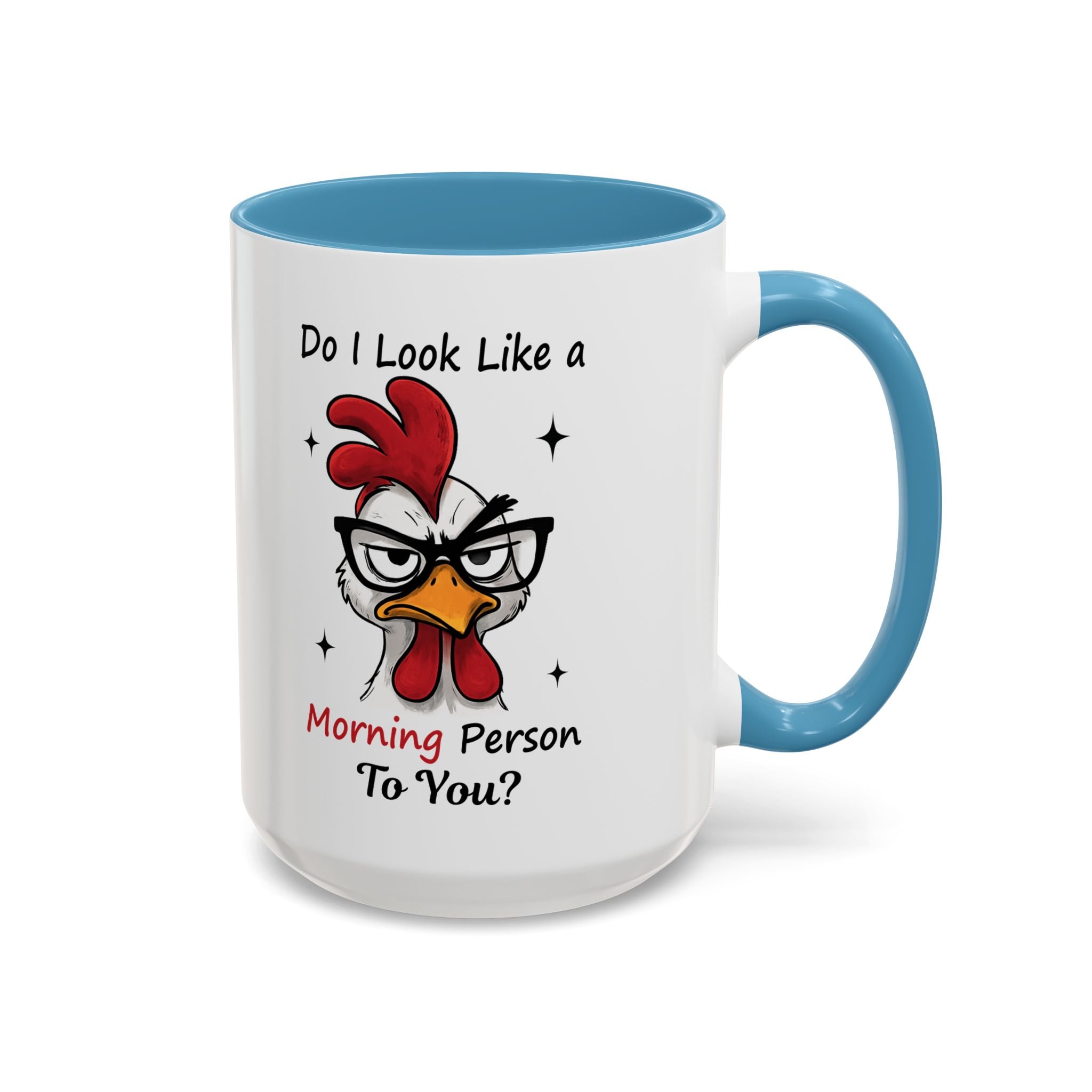 Do I Look Like a Morning Person To You? Coffee Mug — Funny Rooster Accent Mug (11/15oz)