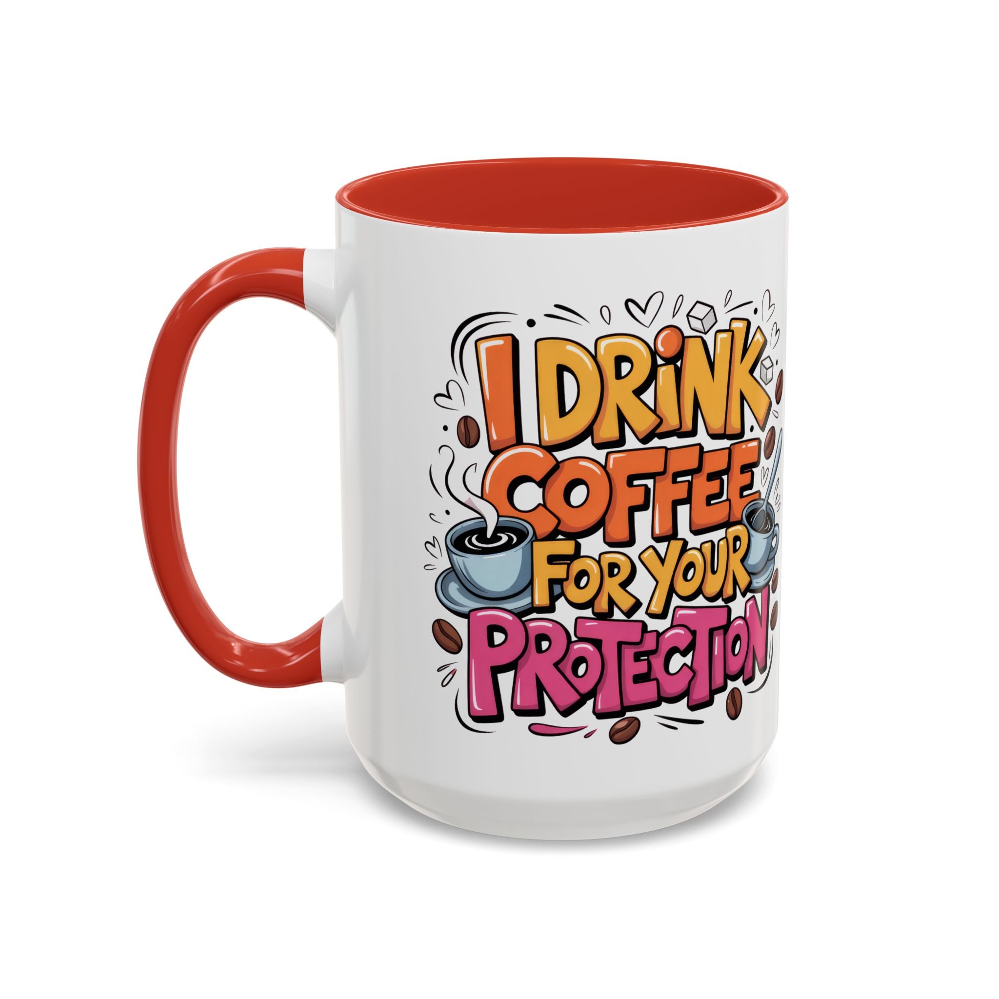 Funny Coffee Mug - I Drink Coffee for Your Protection sarcasm humor