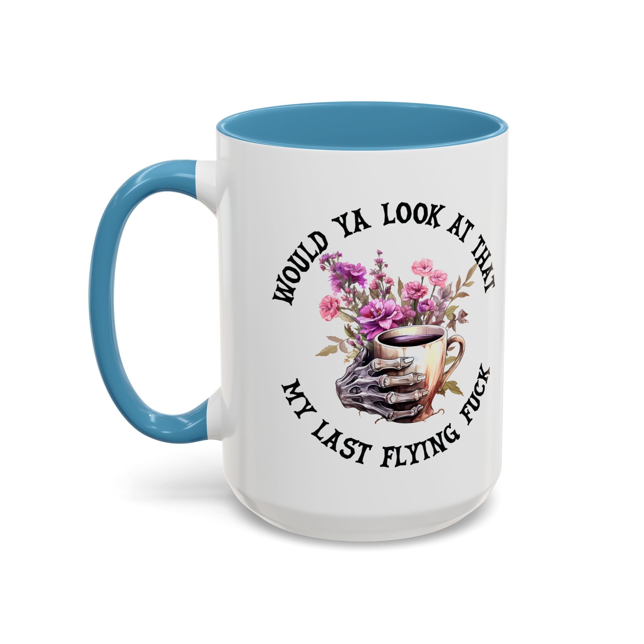 Ceramic Mug — "Would Ya Look at That, My Last Flying F**k" Floral Skull Accent Coffee Mug