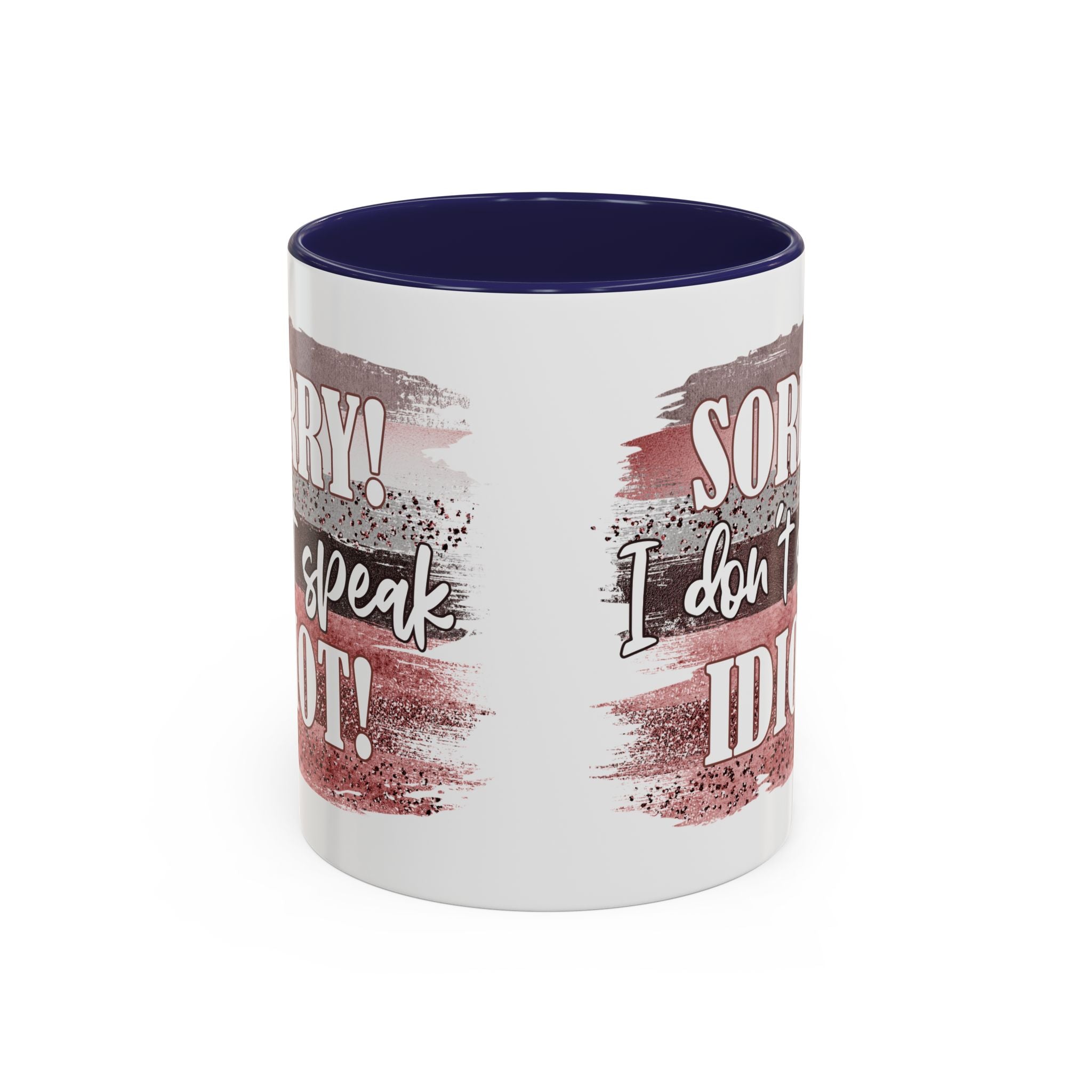 Funny Accent Coffee Mug - "Sorry! I Don't Speak Idiot!" - Perfect Gift for Friends sarcasm