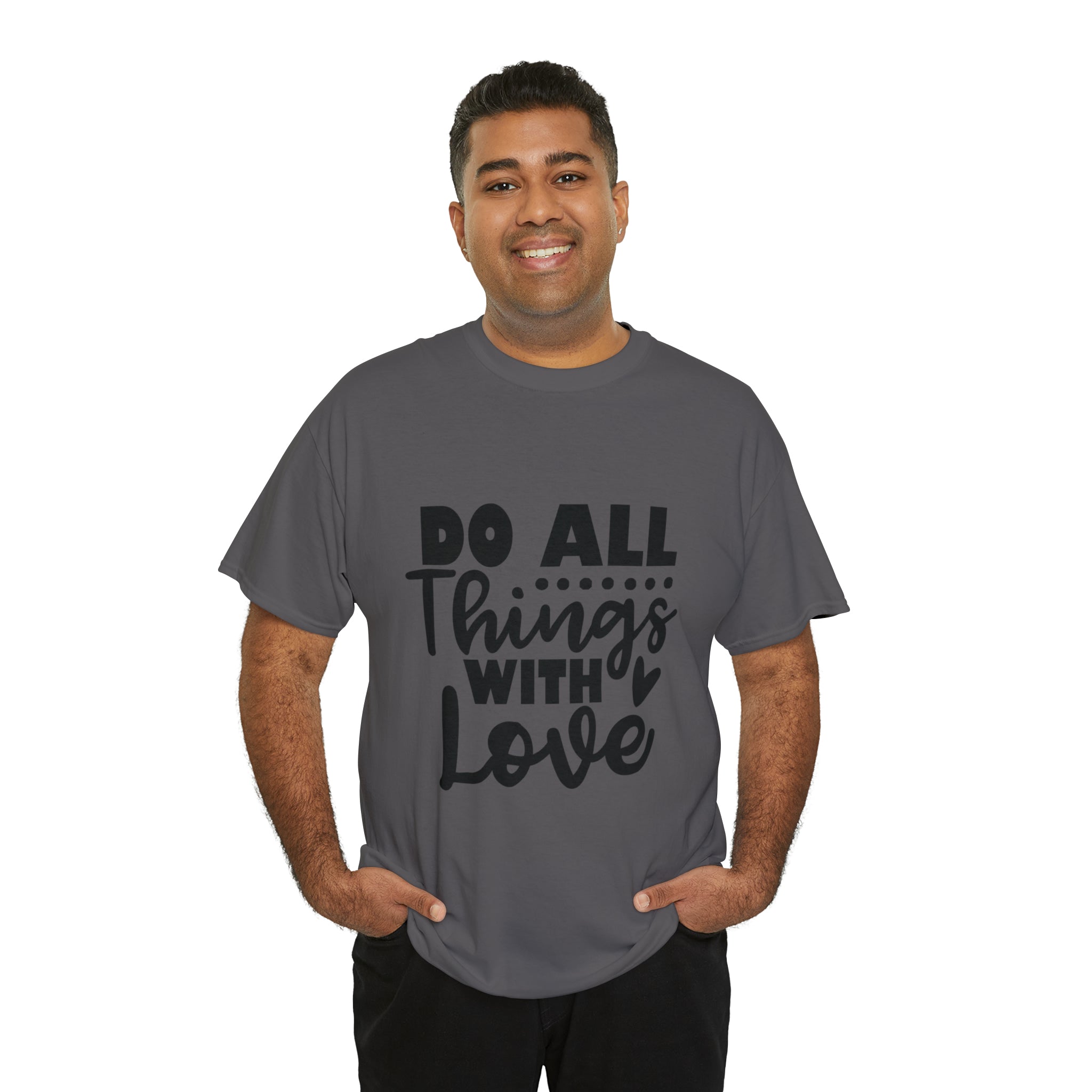 Motivational quote t shirt do all things with love gift for her , girlfriend , mom great stocking stuffer Unisex Heavy Cotton Tee