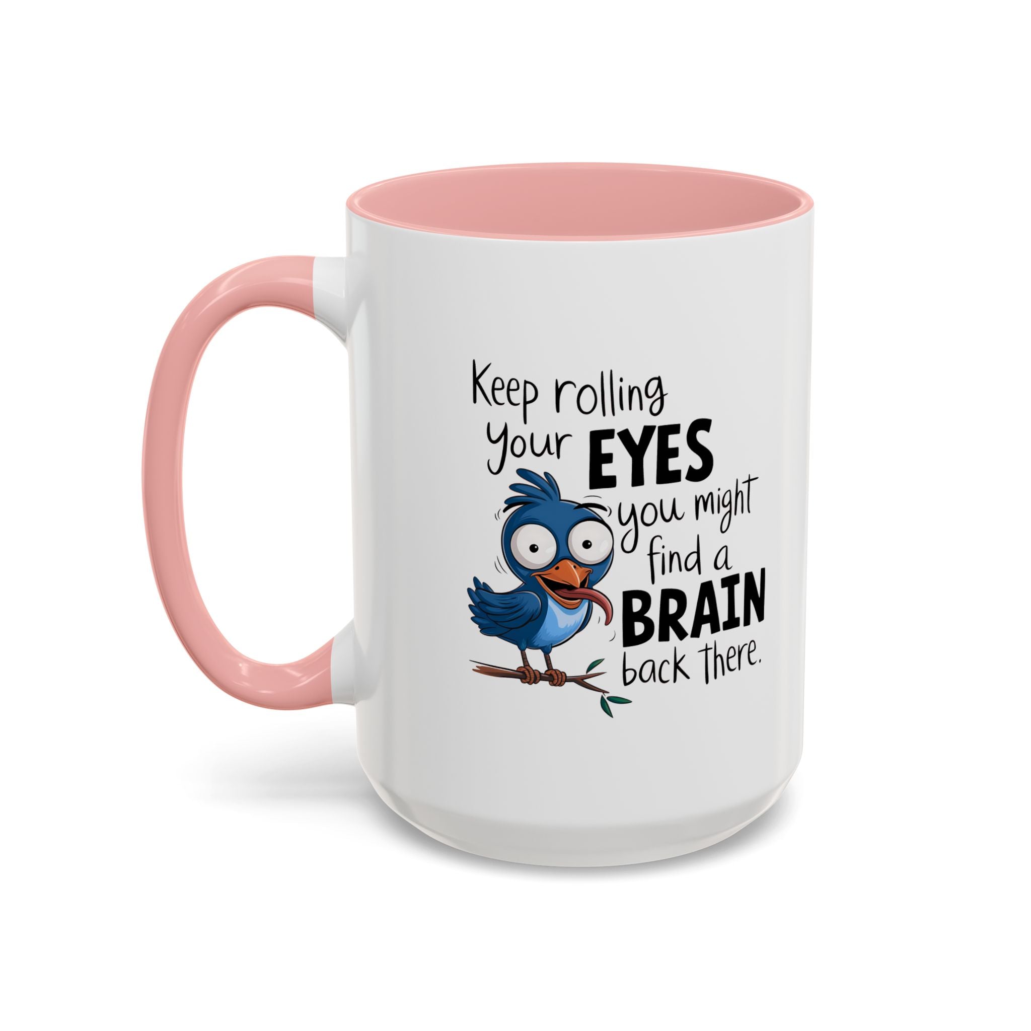 Funny attitude Accent Coffee Mug - "Keep Rolling Your Eyes" Bird Design, 11 & 15oz