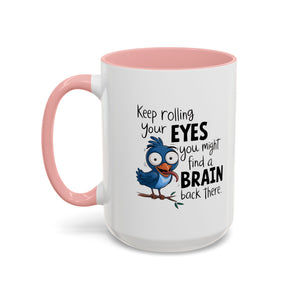 Funny attitude Accent Coffee Mug - "Keep Rolling Your Eyes" Bird Design, 11 & 15oz