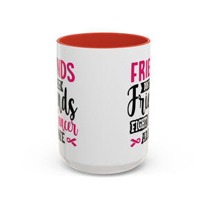Inspirational Coffee Mug, Friends Don't Let Friends Fight Cancer Alone, Gift for Cancer Awareness, Encouragement, Support Mug