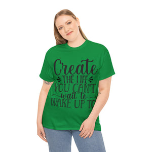 Motivational quote create the life t shirt gift for her or him christmas stocking stuffer Unisex Heavy Cotton Tee