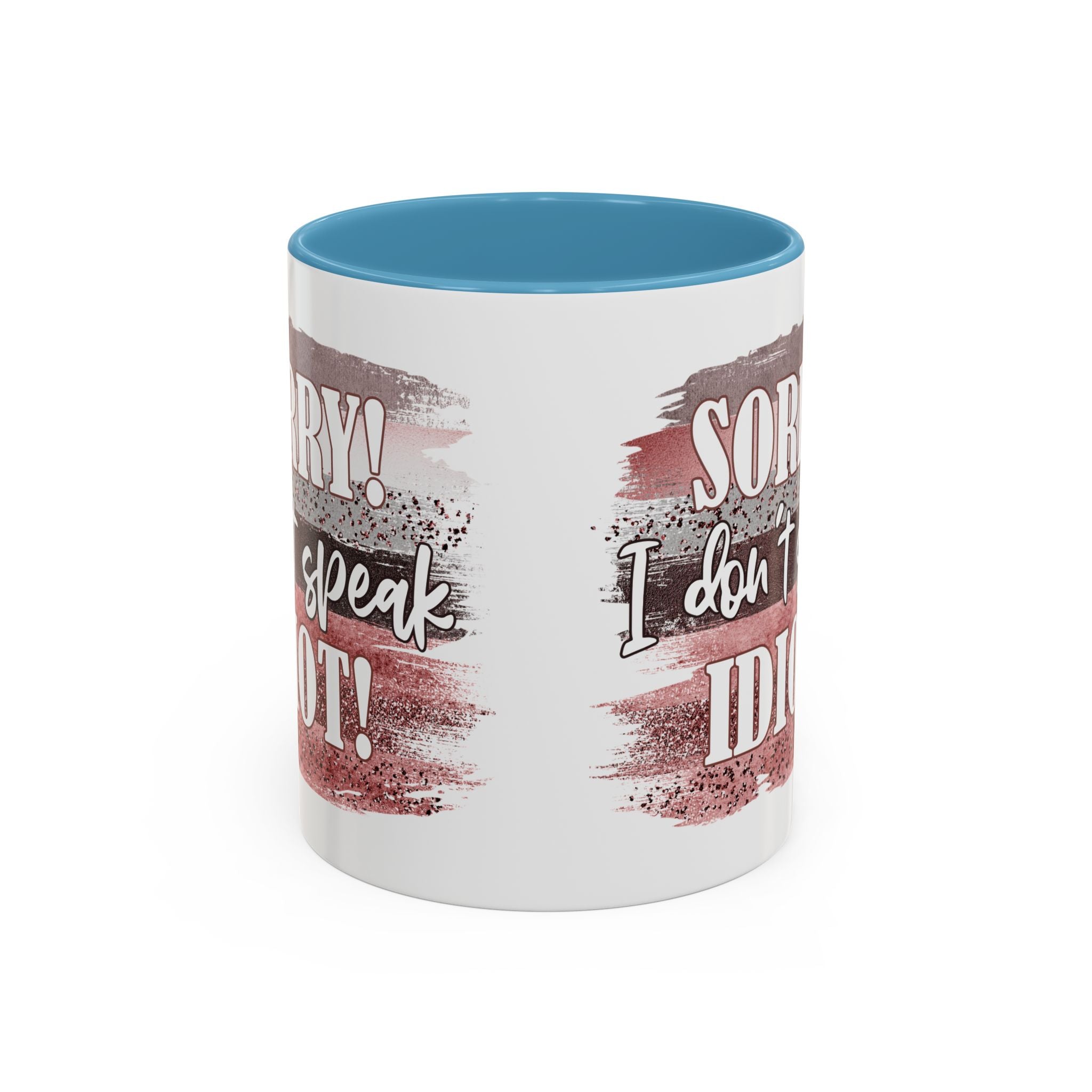 Funny Accent Coffee Mug - "Sorry! I Don't Speak Idiot!" - Perfect Gift for Friends sarcasm