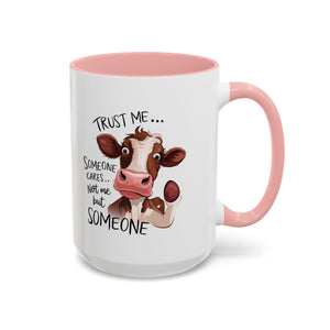 Funny Cow Accent Coffee Mug - Trust Me, Someone Cares attitude sassy animal lover