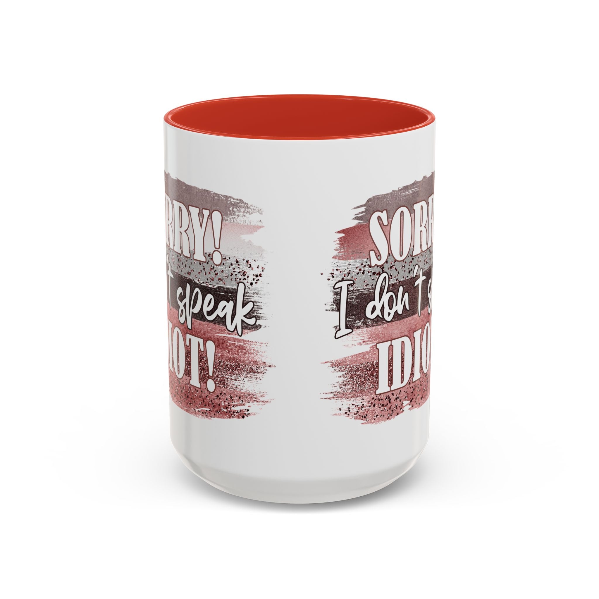 Funny Accent Coffee Mug - "Sorry! I Don't Speak Idiot!" - Perfect Gift for Friends sarcasm