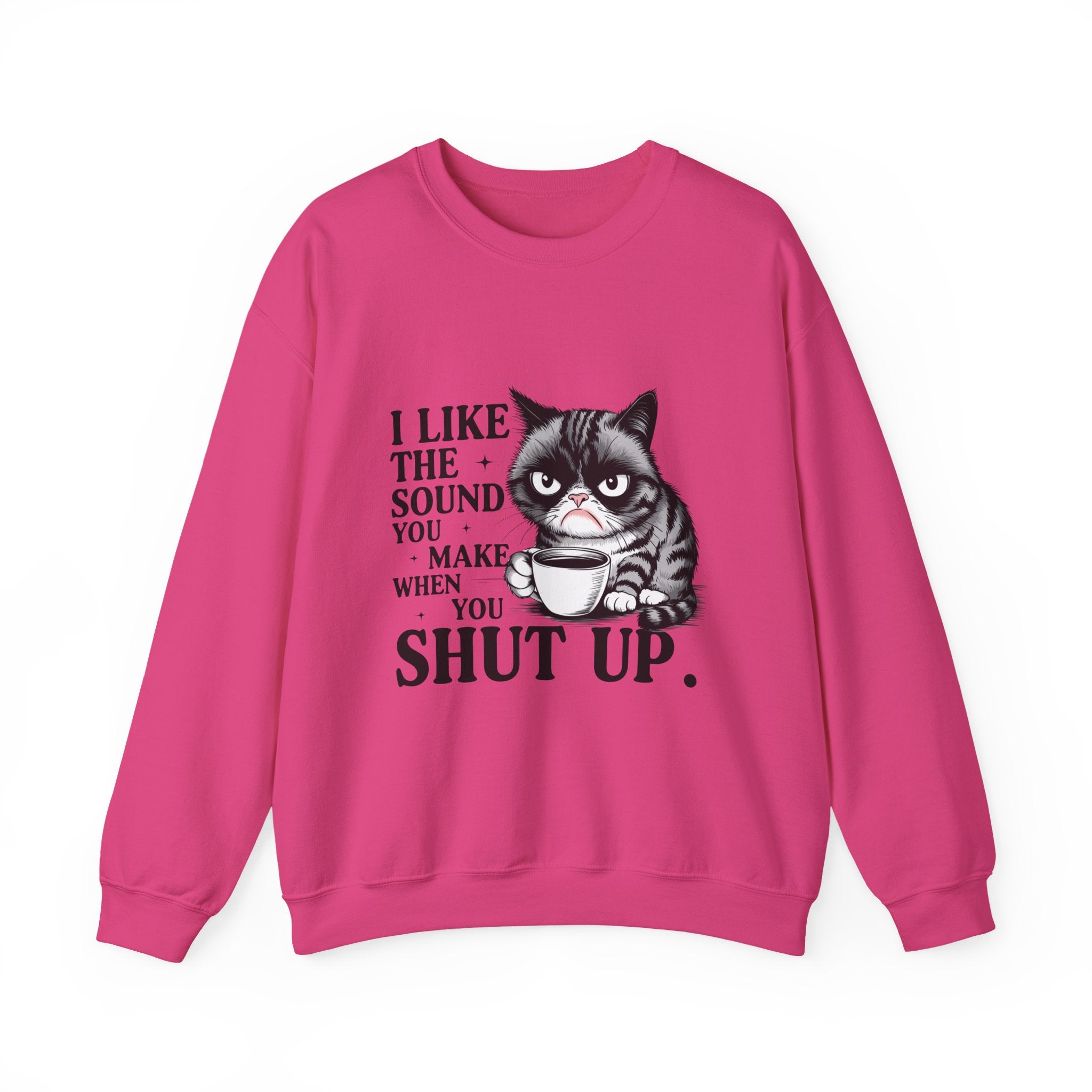 Funny Cat Sweatshirt - I Like the Sound You Make When You SHUT UP, Gift for Cat Lovers, Cozy Crewneck, Unisex Pullover, Perfect for