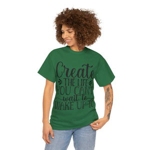 Motivational quote create the life t shirt gift for her or him christmas stocking stuffer Unisex Heavy Cotton Tee