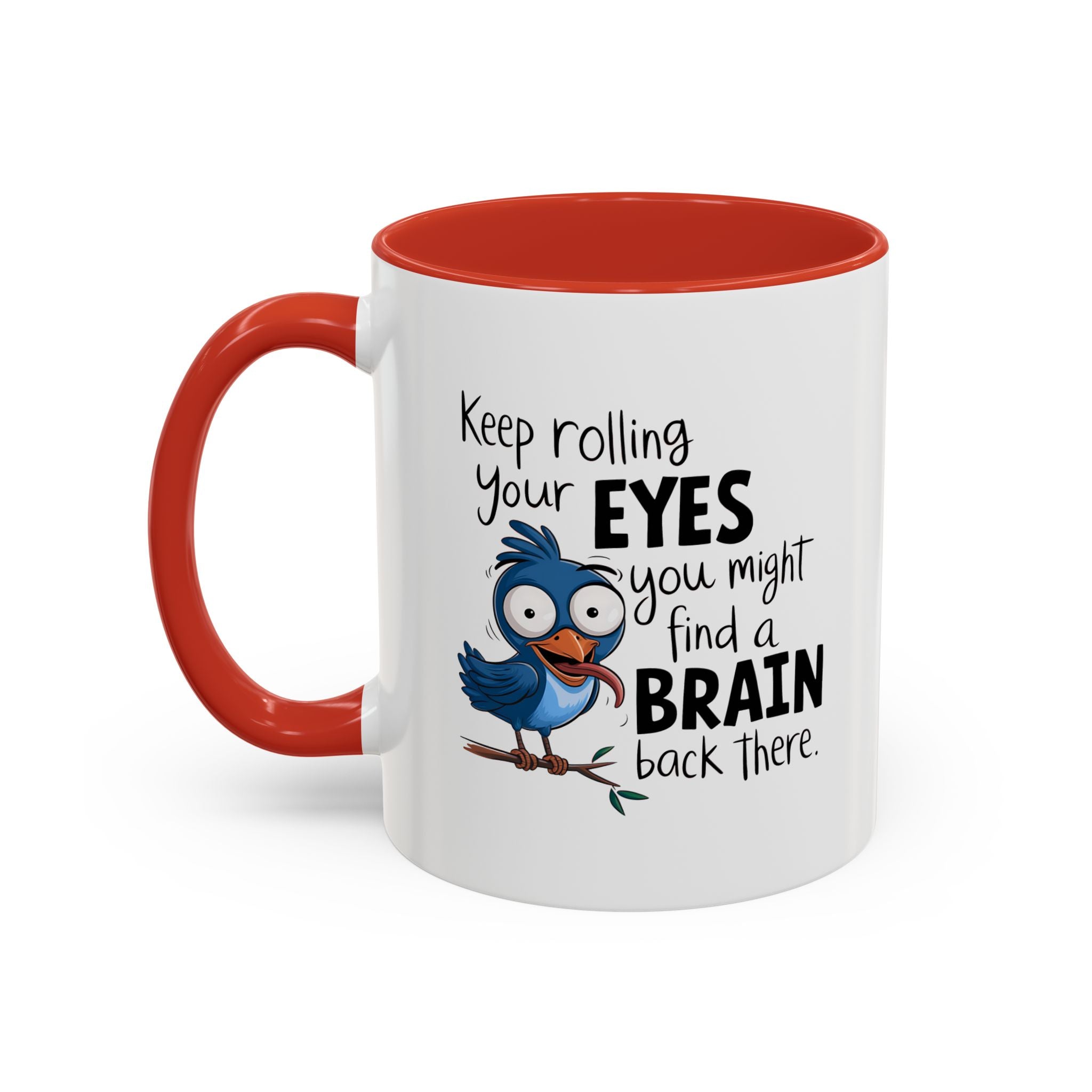 Funny attitude Accent Coffee Mug - "Keep Rolling Your Eyes" Bird Design, 11 & 15oz