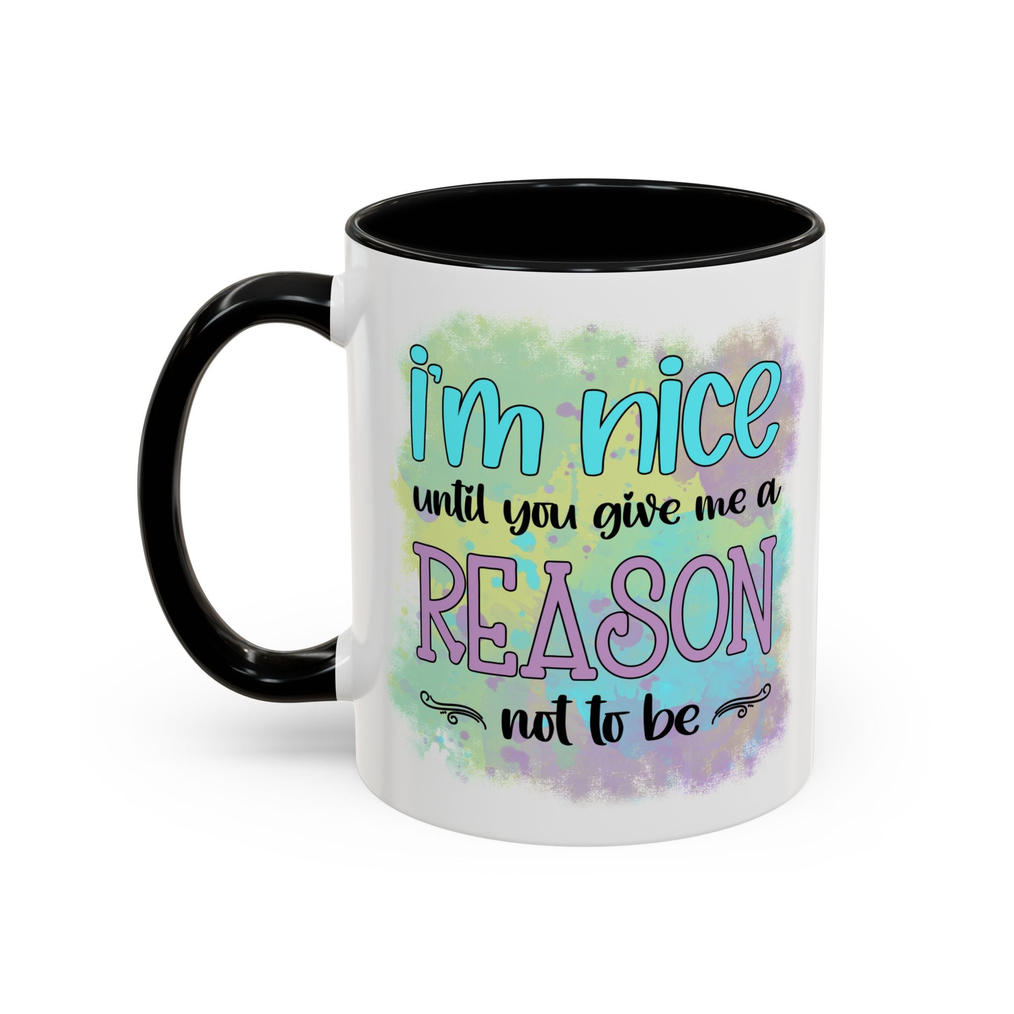 Funny Accent Coffee Mug - "I'm Nice Until You Give Me a Reason" - Ideal for Coffee Lovers
