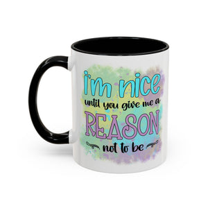 Funny Accent Coffee Mug - "I'm Nice Until You Give Me a Reason" - Ideal for Coffee Lovers