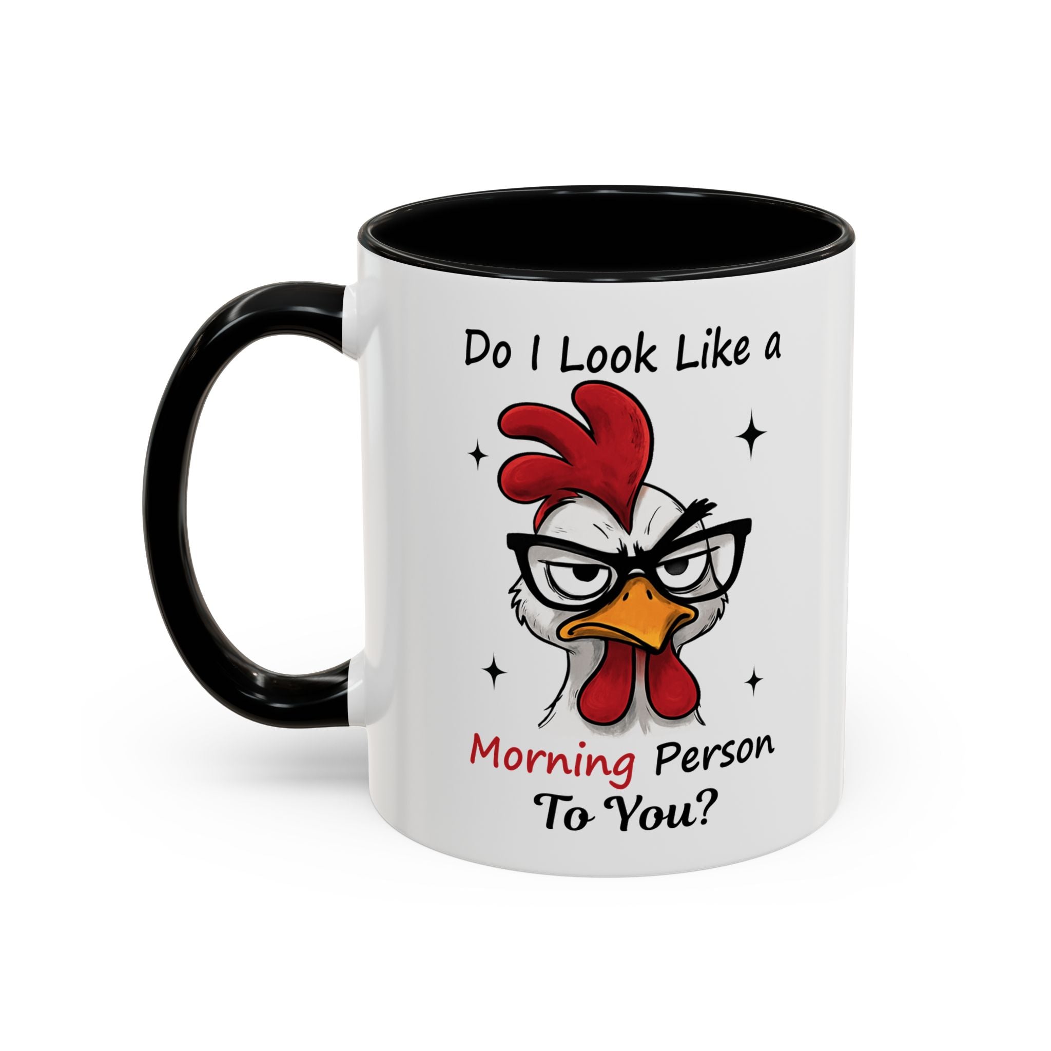 Do I Look Like a Morning Person To You? Coffee Mug — Funny Rooster Accent Mug (11/15oz)