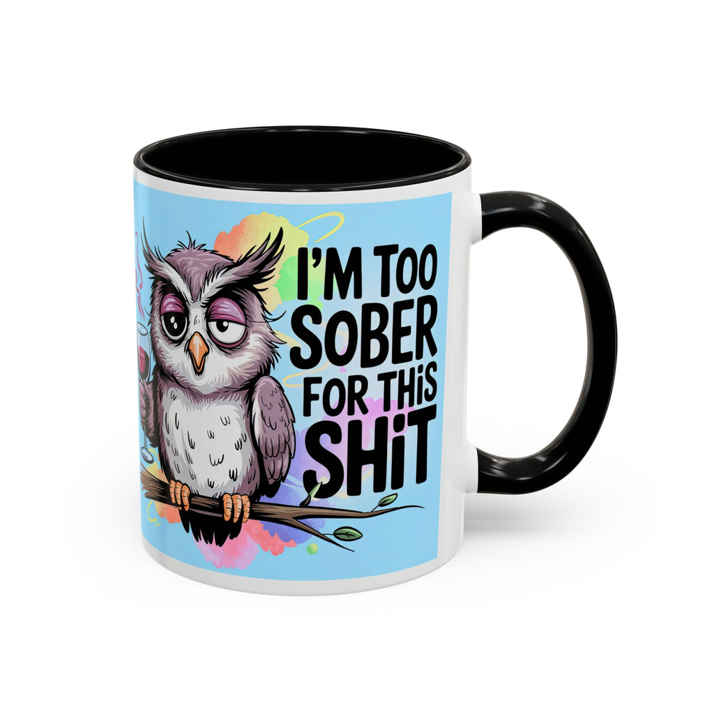 Funny Owl Coffee Mug — "I’m Too Sober For This Shit" Accent Mug (11/15oz)