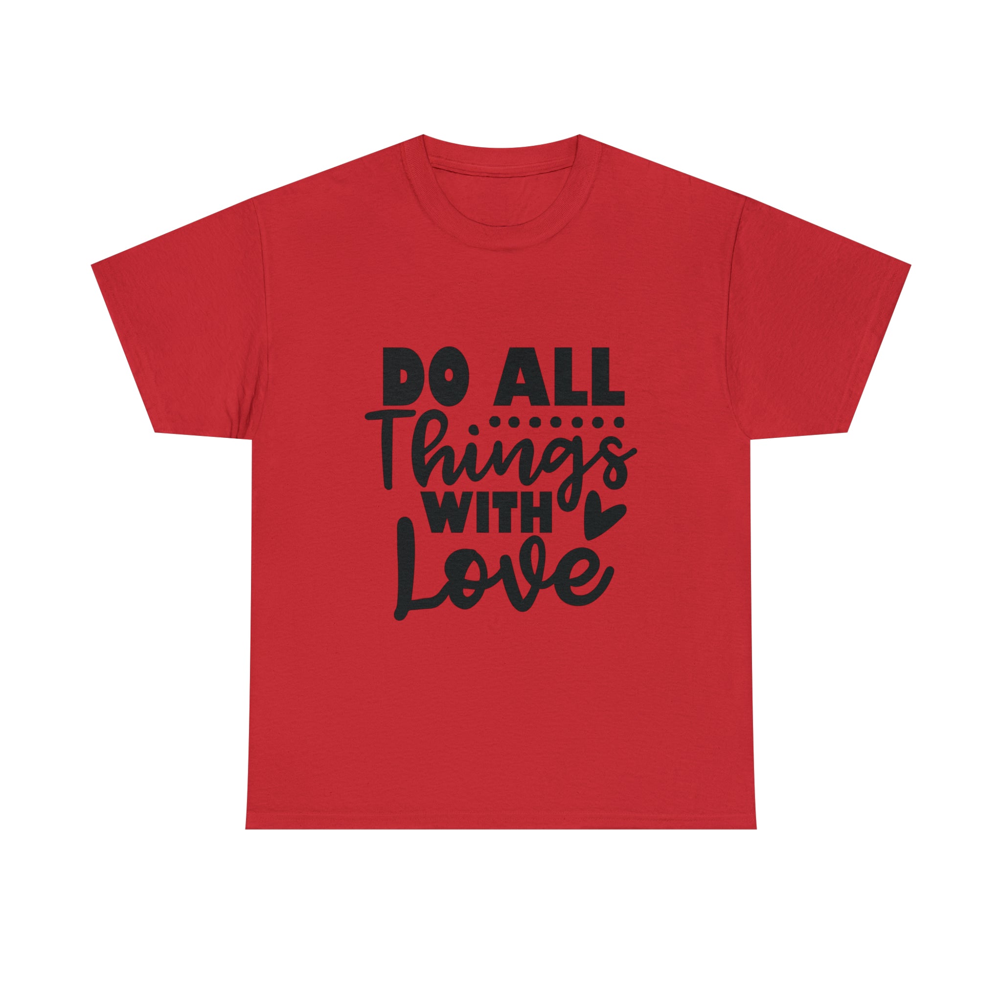 Motivational quote t shirt do all things with love gift for her , girlfriend , mom great stocking stuffer Unisex Heavy Cotton Tee