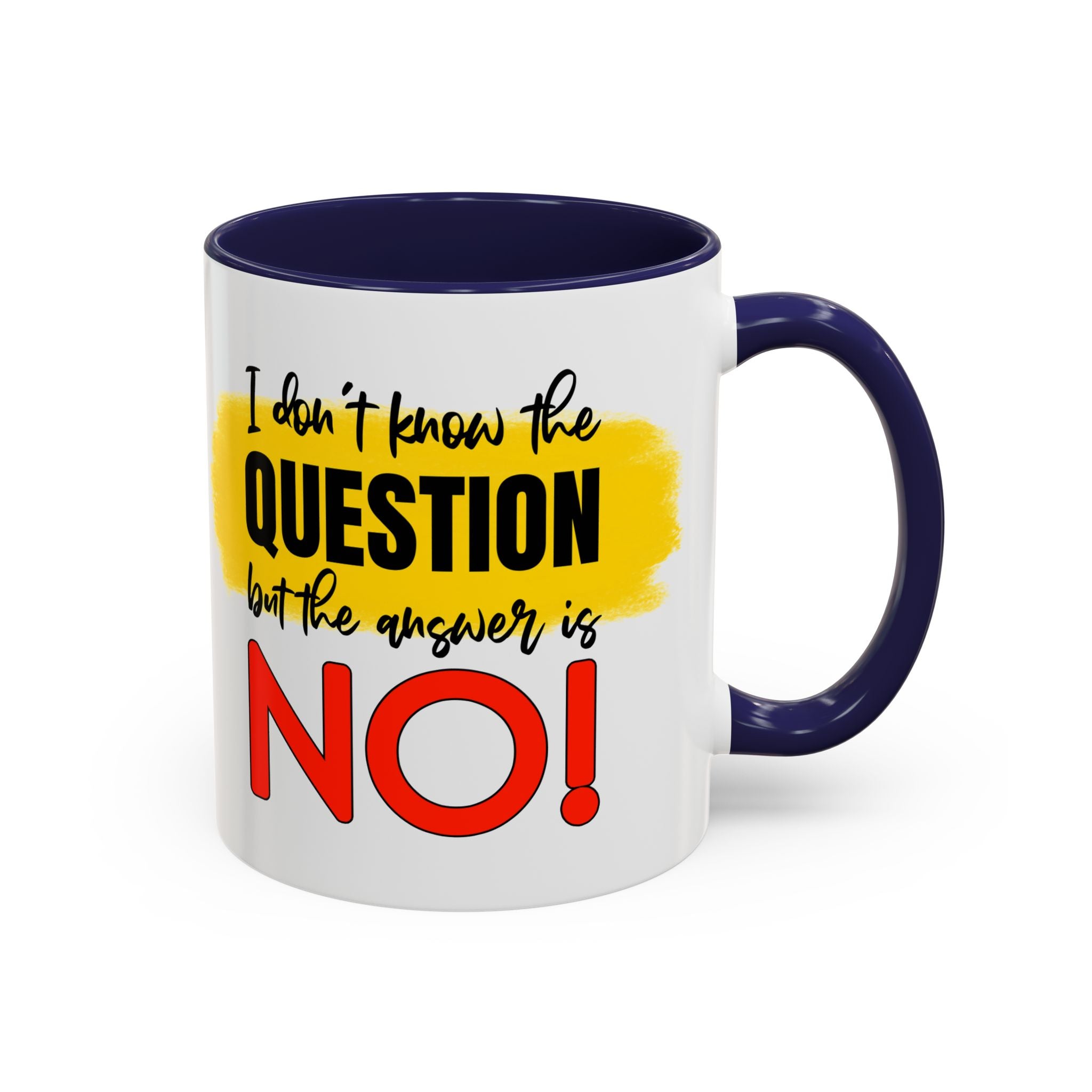 Funny Accent Coffee Mug - "I Don't Know the Question, But the Answer is NO!" - 11/15oz sarcasm